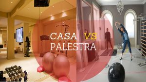 Casa vs palestra